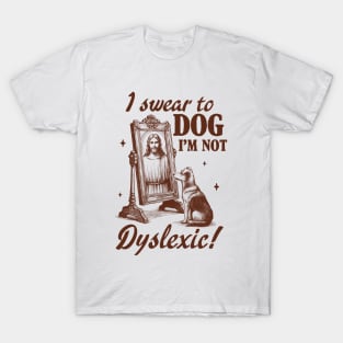 Dyslexia Awareness Jesus I Swear To Dog I'm Not Dyslexic T-Shirt